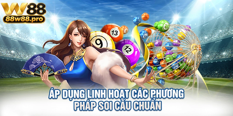 Áp dụng linh hoạt các phương pháp soi cầu chuẩn