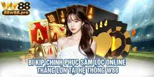 Bi Kip Chinh Phuc Sam Loc Online Thang Lon Tai He Thong W88