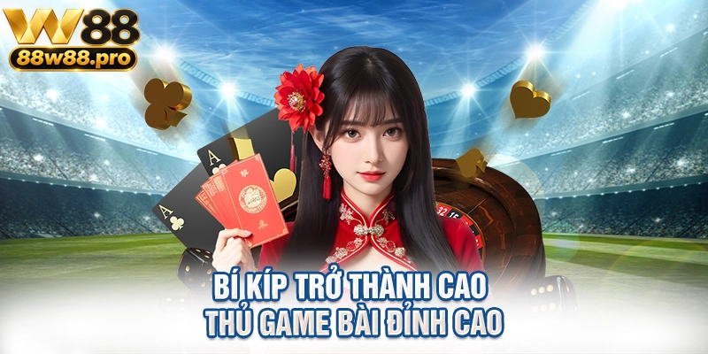 Bí Kíp Trở Thành Cao Thủ Game Bài Đỉnh Cao 1 Bi Kip Tro Thanh Cao Thu Game Bai Dinh Cao