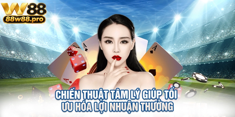 Chiến thuật tâm lý giúp tối ưu hóa lợi nhuận thưởng