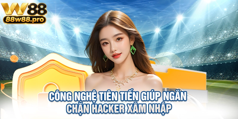 Chính Sách Bảo Mật W88 An Toàn Tuyệt Đối Cho Người Chơi 2 Công nghệ tiên tiến giúp ngăn chặn hacker xâm nhập