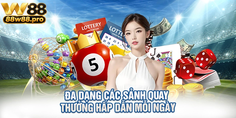 Đa dạng các sảnh quay thưởng hấp dẫn mỗi ngày