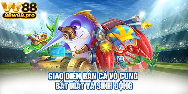 Giao diện bắn cá vô cùng bắt mắt và sinh động