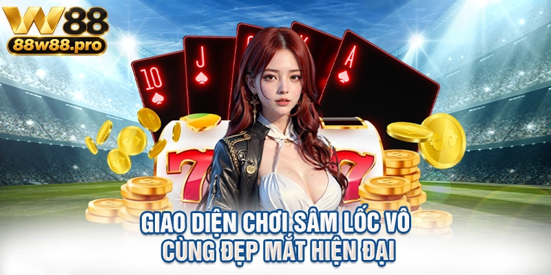 Giao diện chơi sâm lốc vô cùng đẹp mắt hiện đại