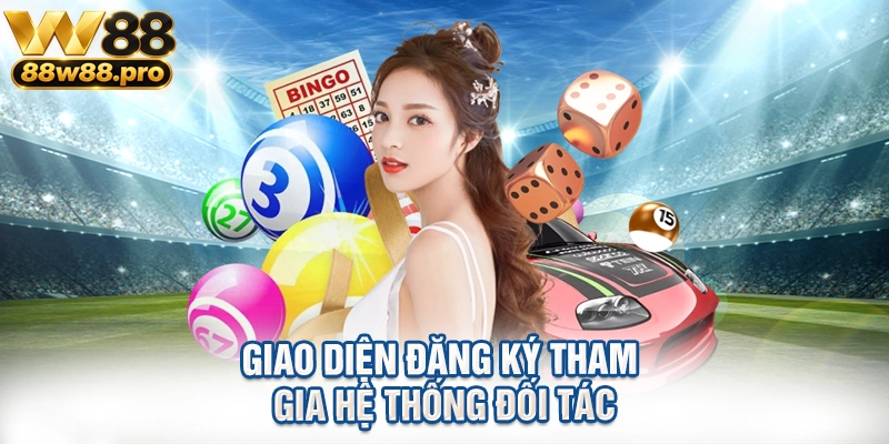 Khám Phá Cơ Hội Hợp Tác Làm Đại Lý W88 Nhận Hoa Hồng Khủng 2 Giao diện đăng ký tham gia hệ thống đối tác
