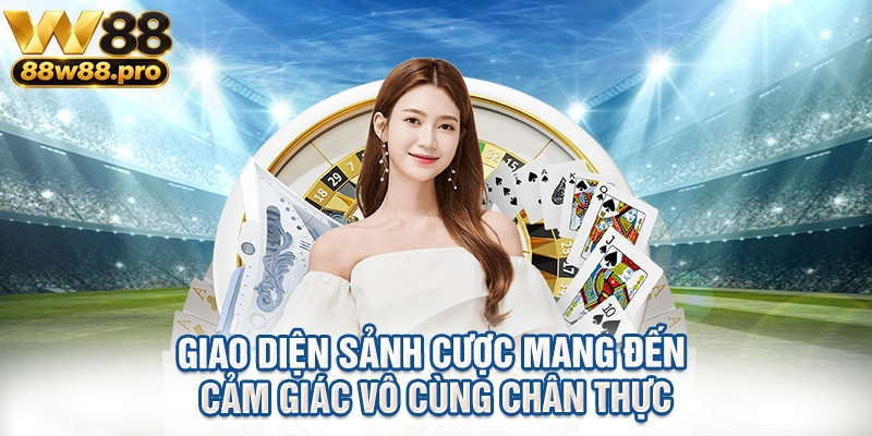 Trải Nghiệm Casino Trực Tuyến W88 Đỉnh Cao 1 Giao diện sảnh cược mang đến cảm giác vô cùng chân thực