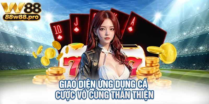 Hướng Dẫn Tải App W88 Trải Nghiệm Cá Cược Nhanh Chóng 1 Giao diện ứng dụng cá cược vô cùng thân thiện
