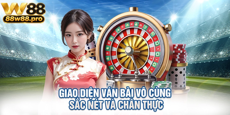 Giao diện ván bài vô cùng sắc nét và chân thực