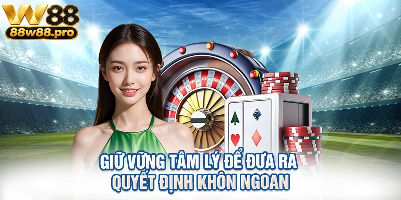 Giữ vững tâm lý để đưa ra quyết định khôn ngoan