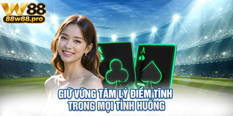 Giữ vững tâm lý điềm tĩnh trong mọi tình huống