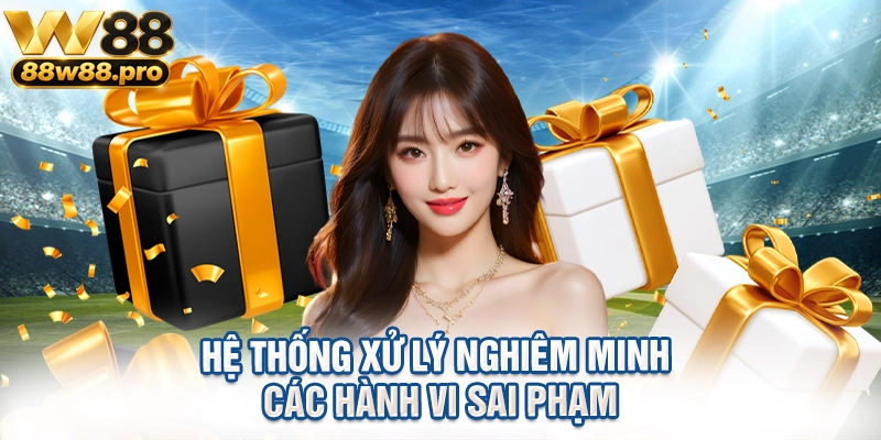 Miễn Trừ Trách Nhiệm Tại W88 Những Điều Cần Nắm Rõ 2 Hệ thống xử lý nghiêm minh các hành vi sai phạm