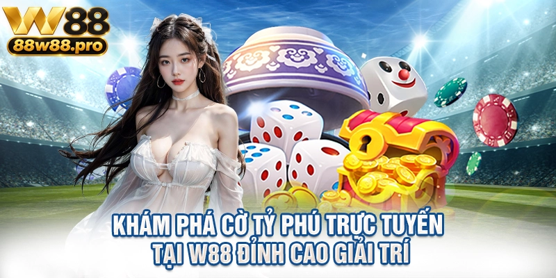 Khám Phá Cờ Tỷ Phú Trực Tuyến Tại W88 Đỉnh Cao Giải Trí 1 Kham Pha Co Ty Phu Truc Tuyen Tai W88 Dinh Cao Giai Tri