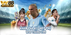 Kham Pha Keo Hiep Phu W88 Thang Lon