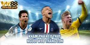 Kham Pha Keo Thay Nguoi W88 Thang Lon