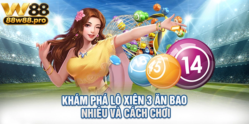 Kham Pha Lo Xien 3 An Bao Nhieu Va Cach Choi