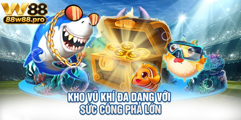 Kho vũ khí đa dạng với sức công phá lớn
