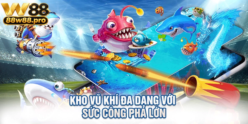 Kho vũ khí đa dạng với sức công phá lớn