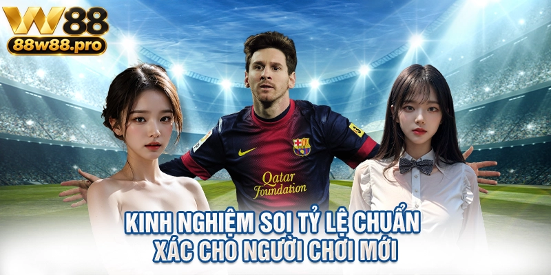 Kinh nghiệm soi tỷ lệ chuẩn xác cho người chơi mới