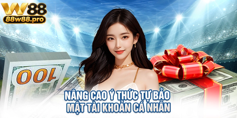 Miễn Trừ Trách Nhiệm Tại W88 Những Điều Cần Nắm Rõ 3 Nâng cao ý thức tự bảo mật tài khoản cá nhân