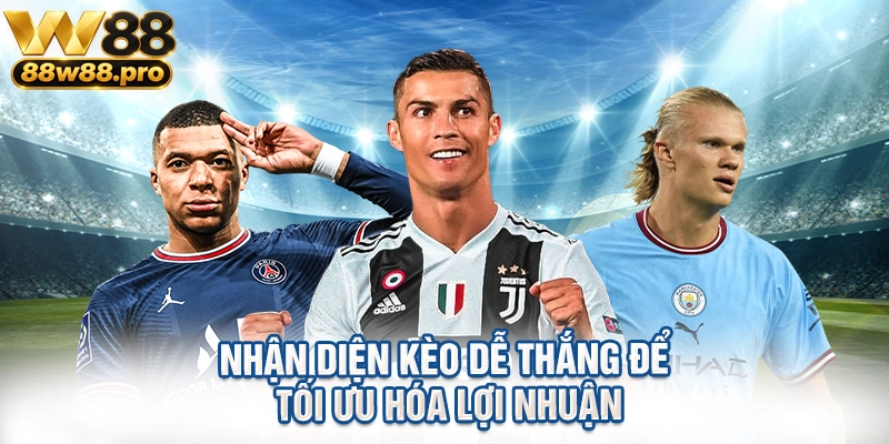 Nhận diện kèo dễ thắng để tối ưu hóa lợi nhuận