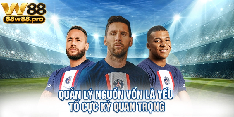 Quản lý nguồn vốn là yếu tố cực kỳ quan trọng