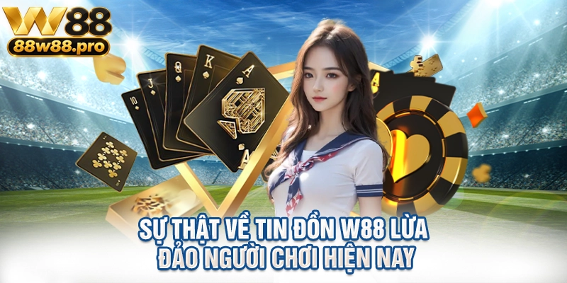 Sự Thật Về Tin Đồn W88 Lừa Đảo Người Chơi Hiện Nay 1 Su That Ve Tin Don W88 Lua Dao Nguoi Choi Hien Nay