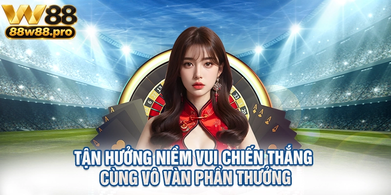 Trải Nghiệm Casino Trực Tuyến W88 Đỉnh Cao 3 Tận hưởng niềm vui chiến thắng cùng vô vàn phần thưởng
