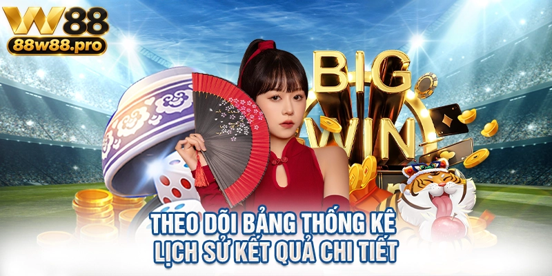 Theo dõi bảng thống kê lịch sử kết quả chi tiết
