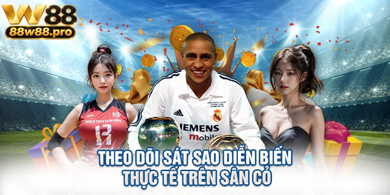 Theo dõi sát sao diễn biến thực tế trên sân cỏ