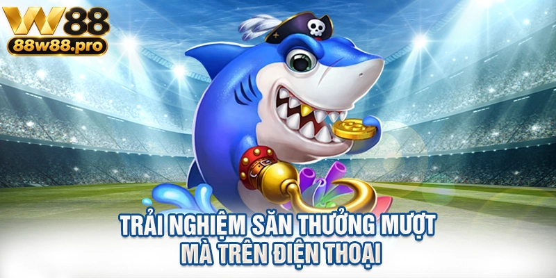 Trải nghiệm săn thưởng mượt mà trên điện thoại