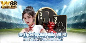 Tuyet Chieu Choi Phom Online W88 Thang Lon Moi Ngay