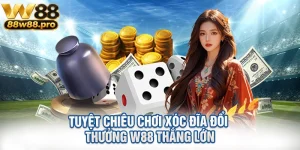 Tuyet Chieu Choi Xoc Dia Doi Thuong W88 Thang Lon