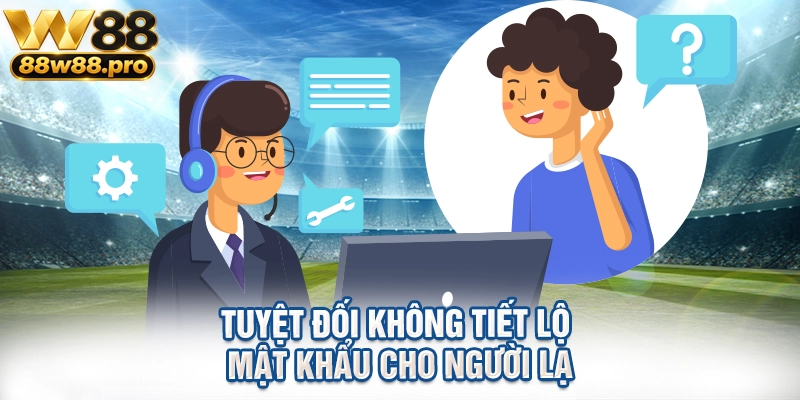Tuyệt đối không tiết lộ mật khẩu cho người lạ